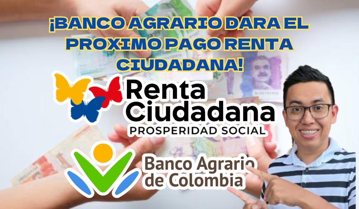 El Banco Agrario de Colombia Anuncia la Fecha de Dispersión del Próximo Pago de Renta Ciudadana